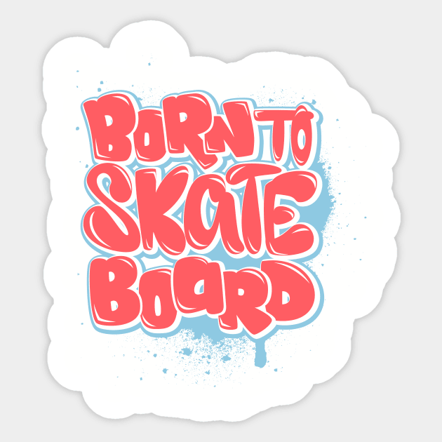 Born to skateboard Sticker by swaggerthreads